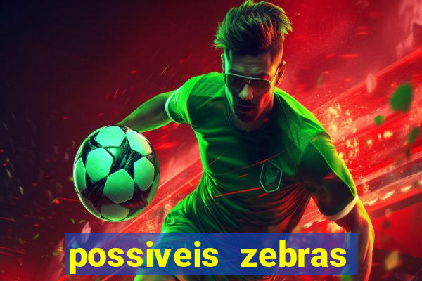 possiveis zebras futebol hoje